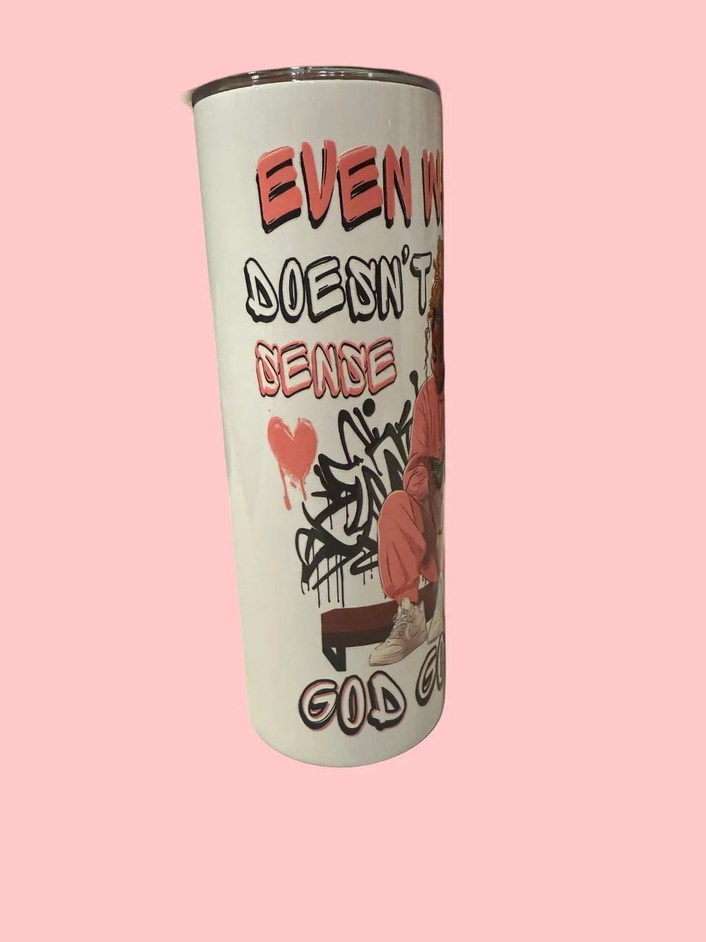 When It Doesn't Make Sense 20oz Skinny Tumbler